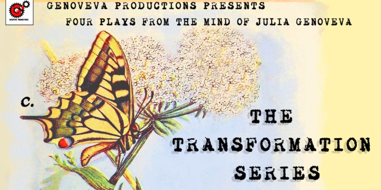 Genoveva Productions Presents Four New Plays From The Mind Of Julia Genoveva: THE TRANSFORMATION SERIES  Image