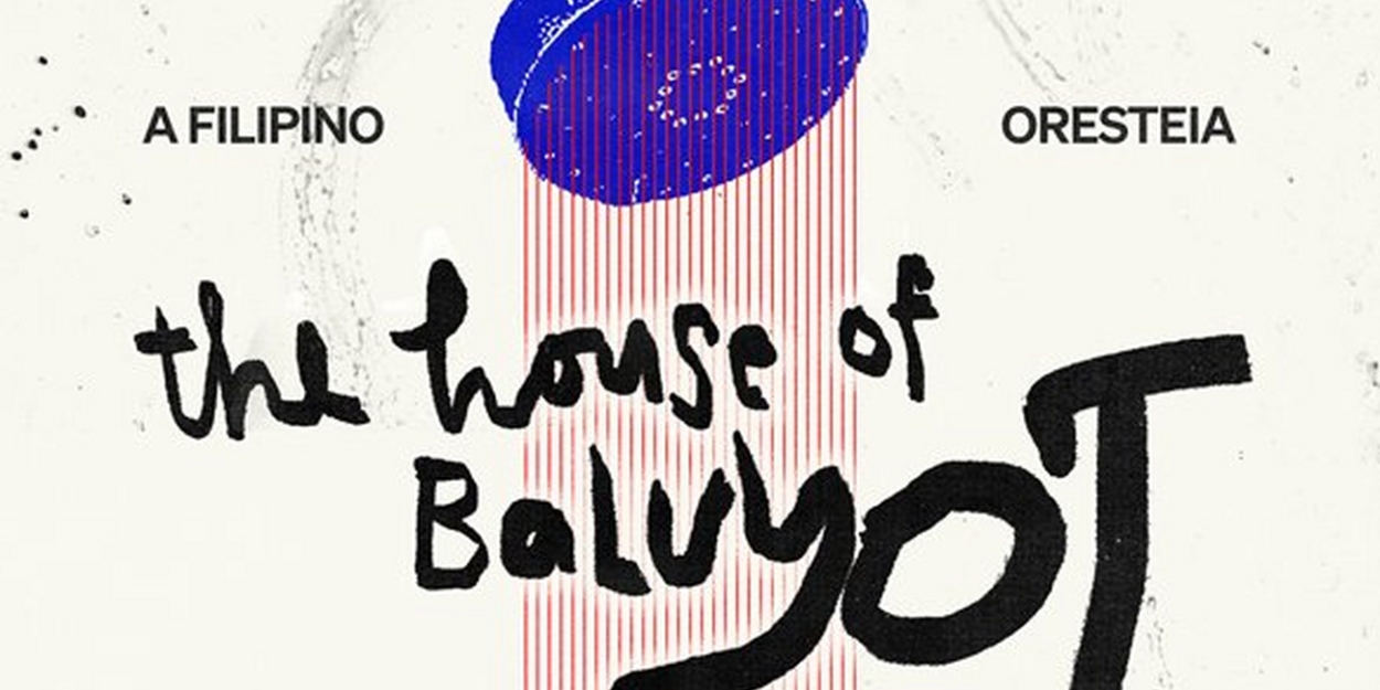 Getty Villa Theater Lab to Present THE HOUSE OF BALUYOT: A FILLIPINO ORESTEIA 