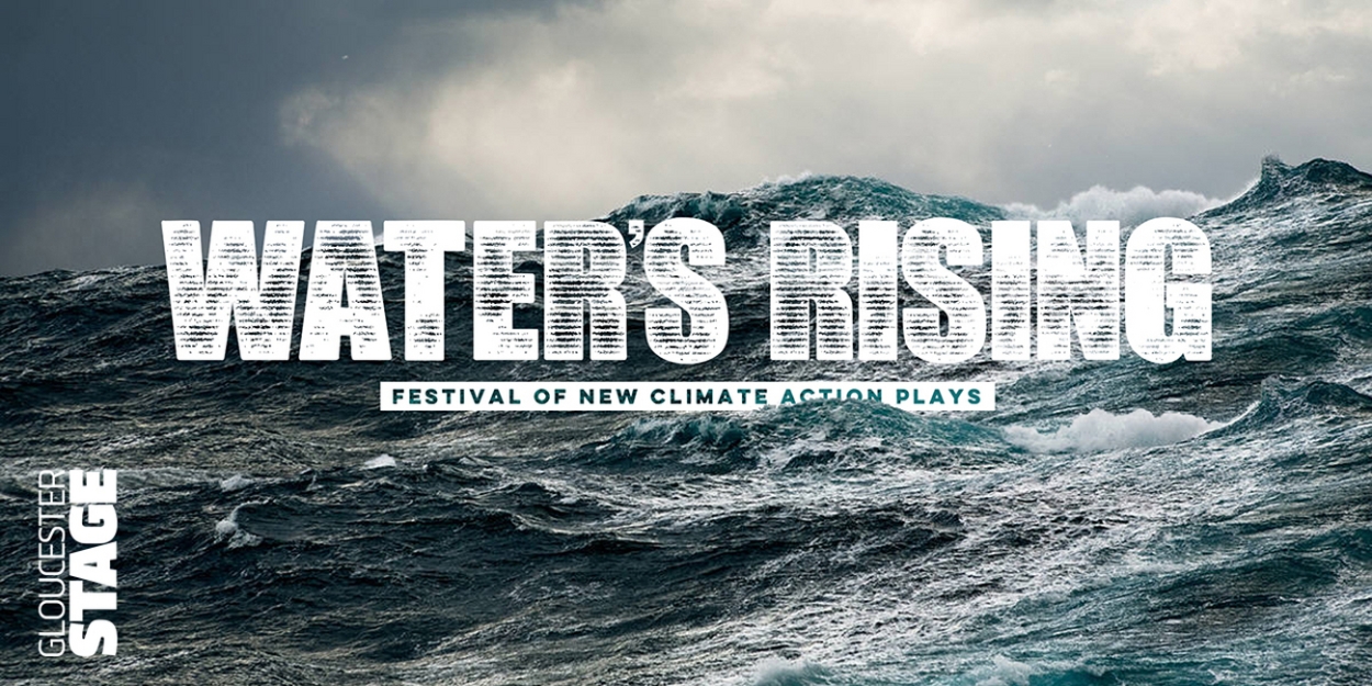 Gloucester Stage Will Present WATER'S RISING: Festival Of New Climate Action Plays 