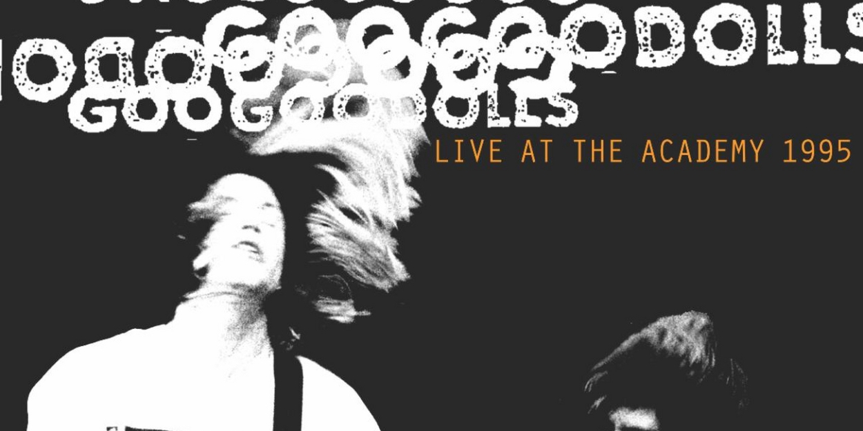 Goo Goo Dolls' 'LIVE AT THE ACADEMY' is Out Now 