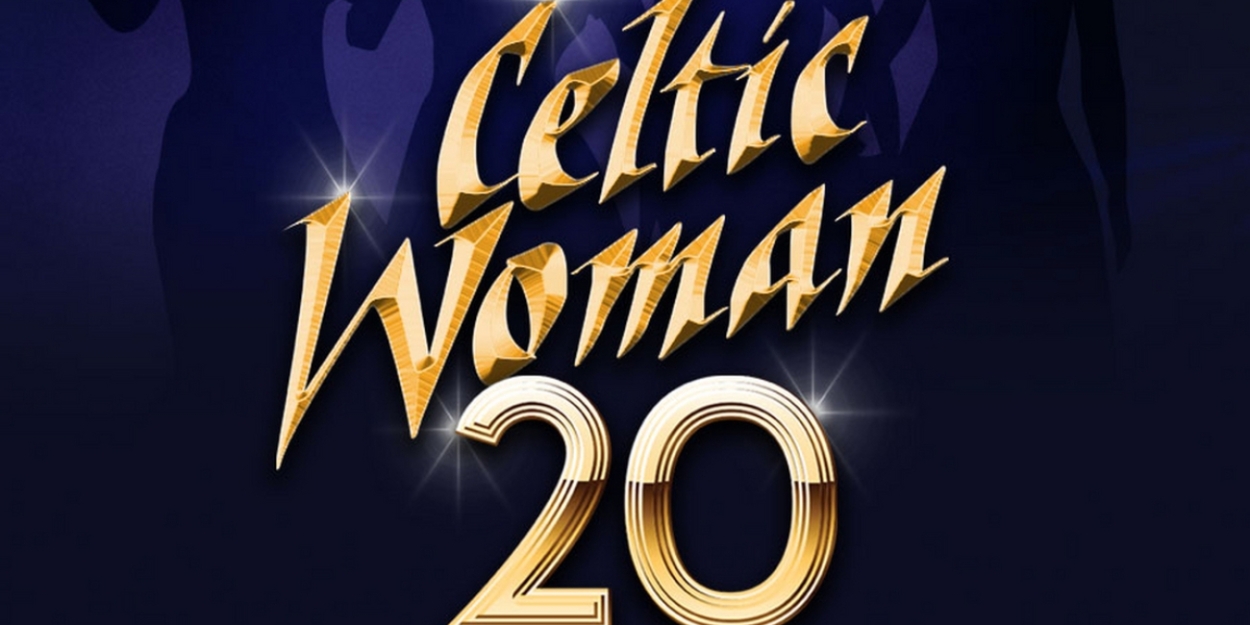 Grammy-Nominated Music Sensation Celtic Woman to Launch 20th Anniversary Tour 