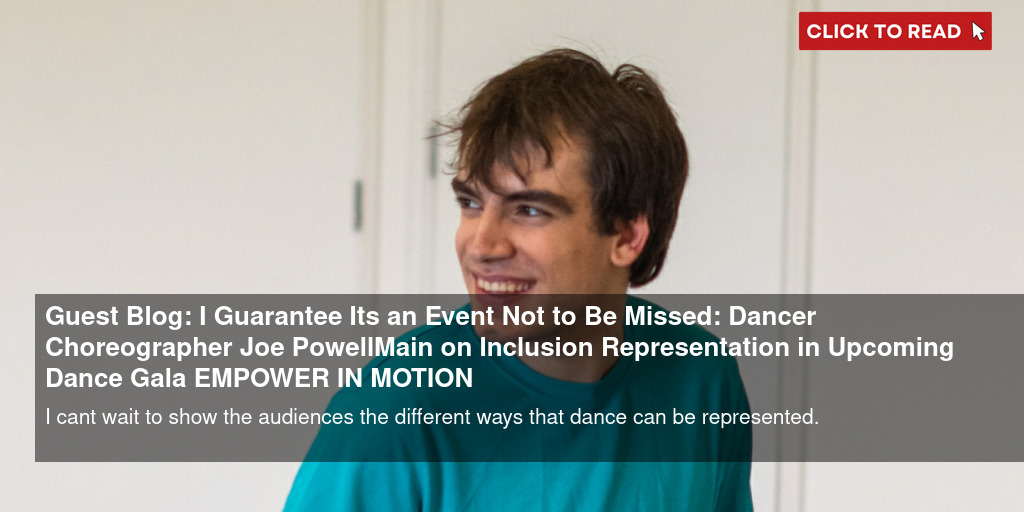 Guest Blog: 'I Guarantee It's an Event Not to Be Missed': Dancer & Choreographer Joe Powell-Main on Inclusion & Representation in Upcoming Dance Gala EMPOWER IN MOTION - Vimarsana News