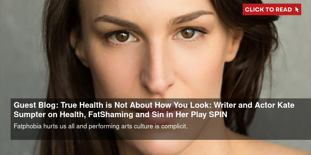 Guest Blog: 'True Health is Not About How You Look': Writer and Actor Kate Sumpter on Health, Fat-Shaming and Sin in Her Play SPIN - Vimarsana News