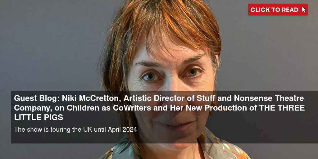 Guest Blog: Niki McCretton, Artistic Director of Stuff and Nonsense Theatre Company, on Children as Co-Writers and Her New Production of THE THREE LITTLE PIGS - Vimarsana News