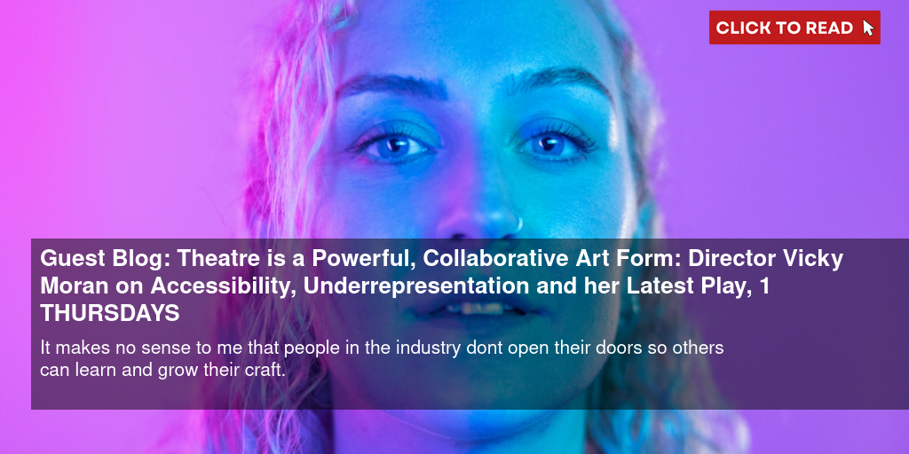 Guest Blog: 'Theatre is a Powerful, Collaborative Art Form': Director Vicky Moran on Accessibility, Underrepresentation and her Latest Play, £1 THURSDAYS - Vimarsana News
