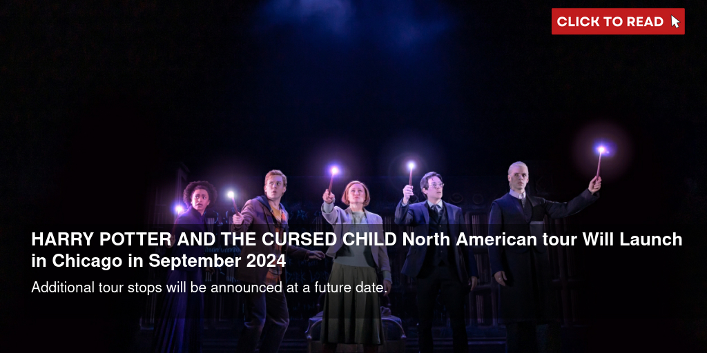 HARRY POTTER AND THE CURSED CHILD North American Tour Will Launch in Chicago in September 2024 - Vimarsana News