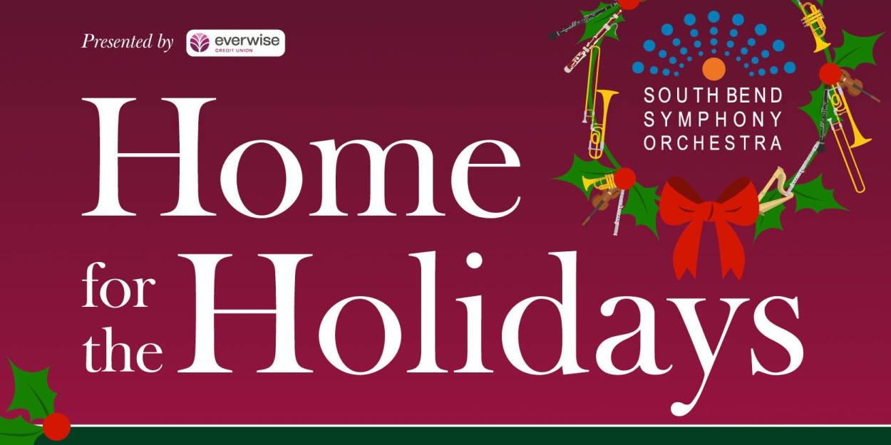 HOME FOR THE HOLIDAYS Comes to South Bend With Music Director Alastair Willis in December 