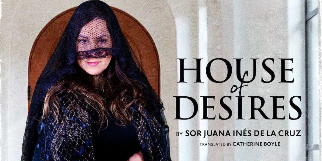 HOUSE OF DESIRES by Sor Juana Inés de la Cruz to be Presented at Southwest Shakespeare Company 