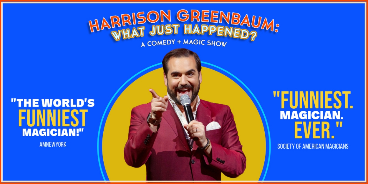 HARRISON GREENBAUM: WHAT JUST HAPPENED? Extended Through December 2024  Image