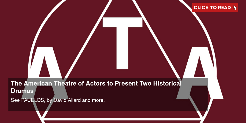 The American Theatre of Actors to Present Two Historical Dramas - Vimarsana News