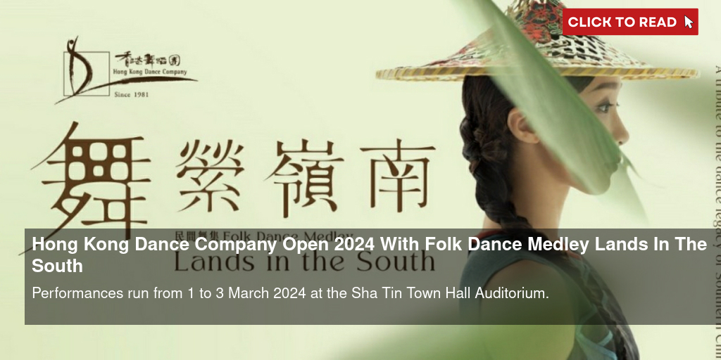 Hong Kong Dance Company Open 2024 With Folk Dance Medley Lands In The South - Vimarsana News