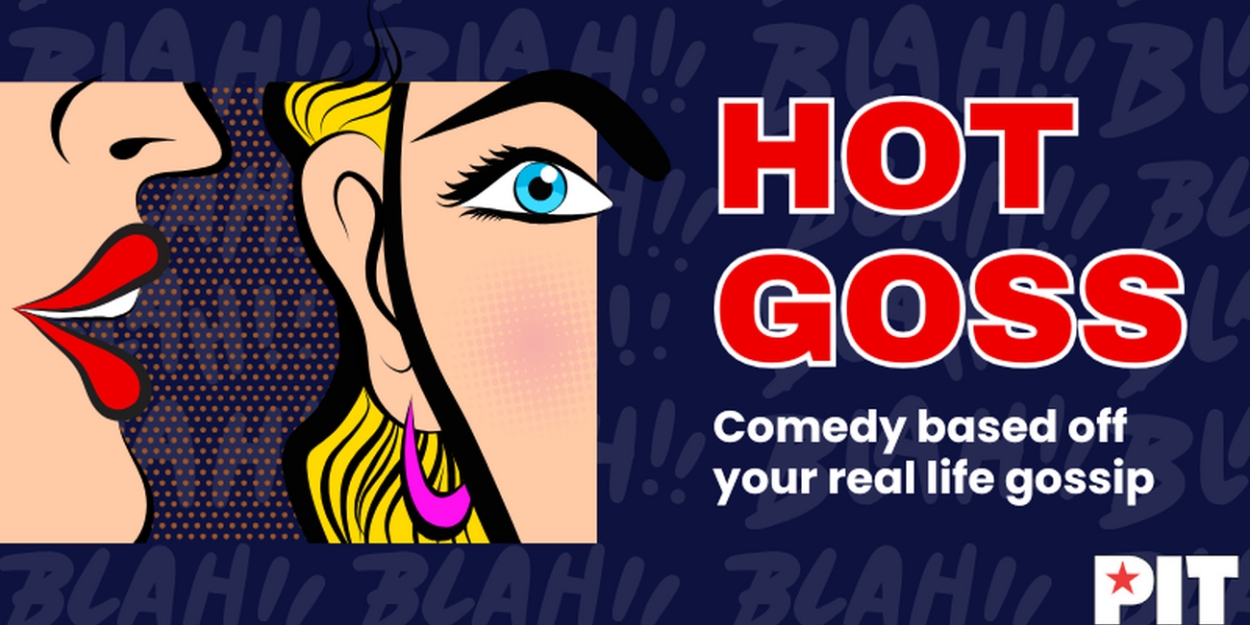 Hot Goss Brings Comedy Based Off Your Real Life Gossip To The Pit This Spring  Image