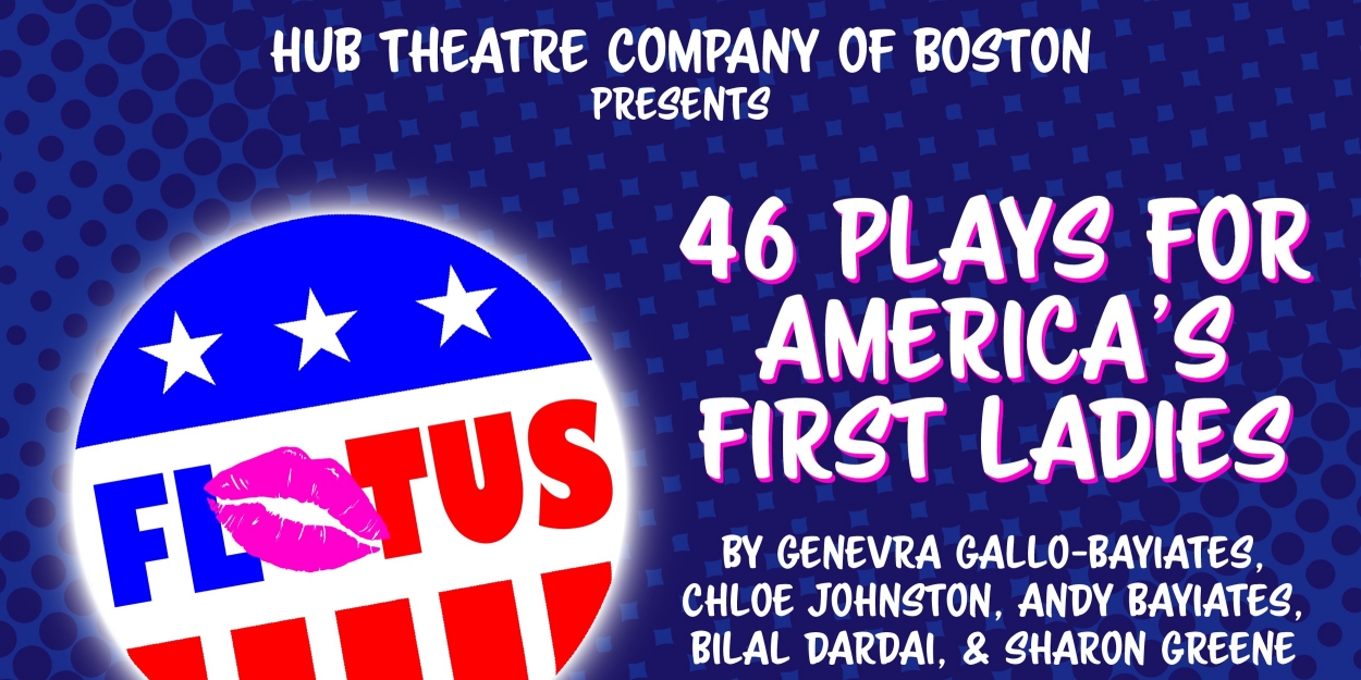 Hub Theatre Company of Boston to Present 46 PLAYS FOR AMERICA'S FIRST LADIES  Image