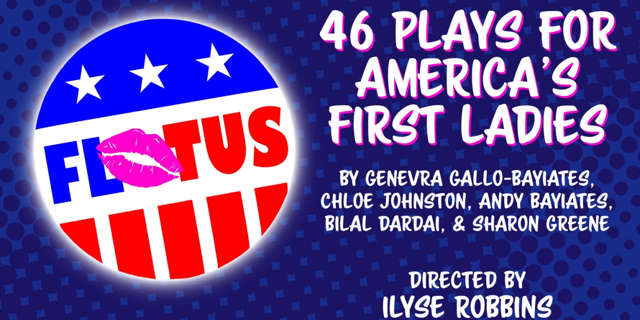 Ilyse Robbins Directs 46 PLAYS FOR AMERICA'S FIRST LADIES With Hub Theatre Company Of Boston  Image