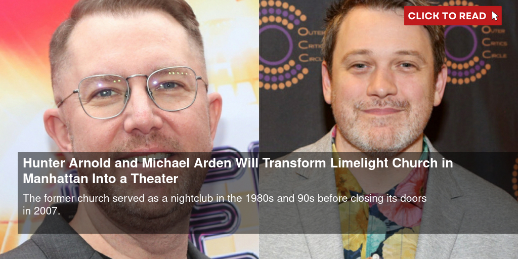 Hunter Arnold and Michael Arden Will Transform Limelight Church in Manhattan Into a Theater - Vimarsana News