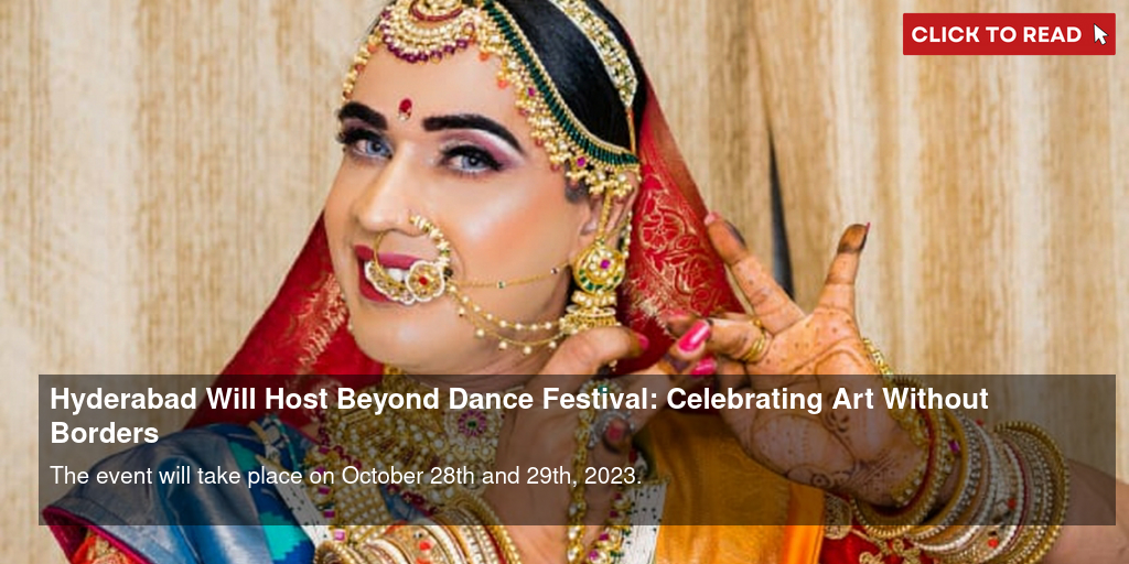 Hyderabad Will Host Beyond Dance Festival: Celebrating Art Without Borders - Vimarsana News