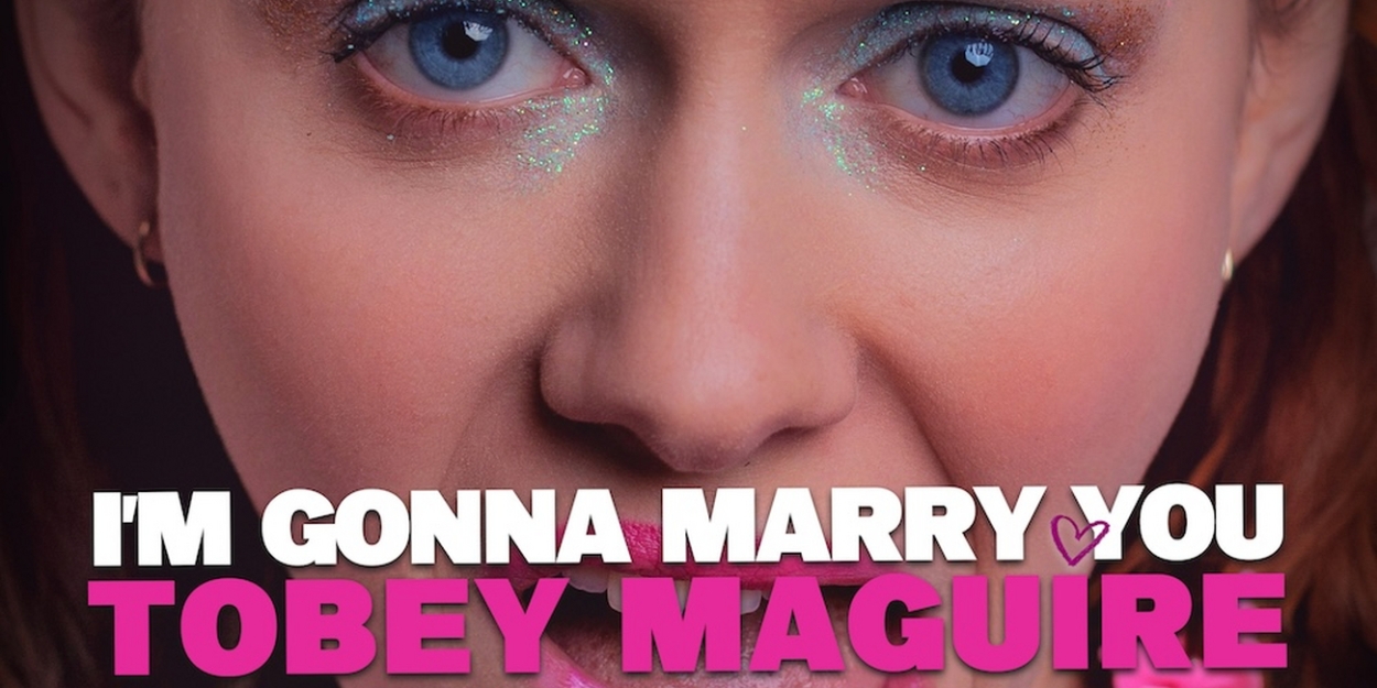 I'M GONNA MARRY YOU TOBEY MAGUIRE Will Make UK Premiere at Southwark Playhouse 