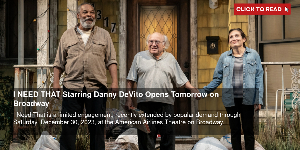 I NEED THAT Starring Danny DeVito Opens Tomorrow on Broadway - Vimarsana News