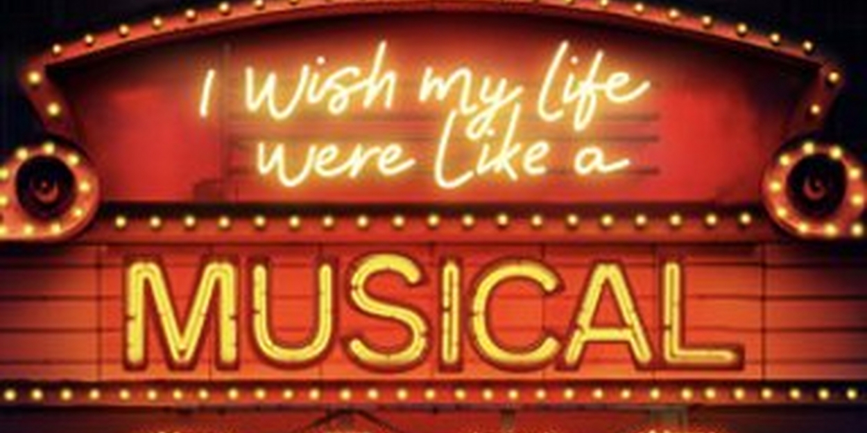 I WISH MY LIFE WERE LIKE A MUSICAL to Launch UK & Ireland Tour 