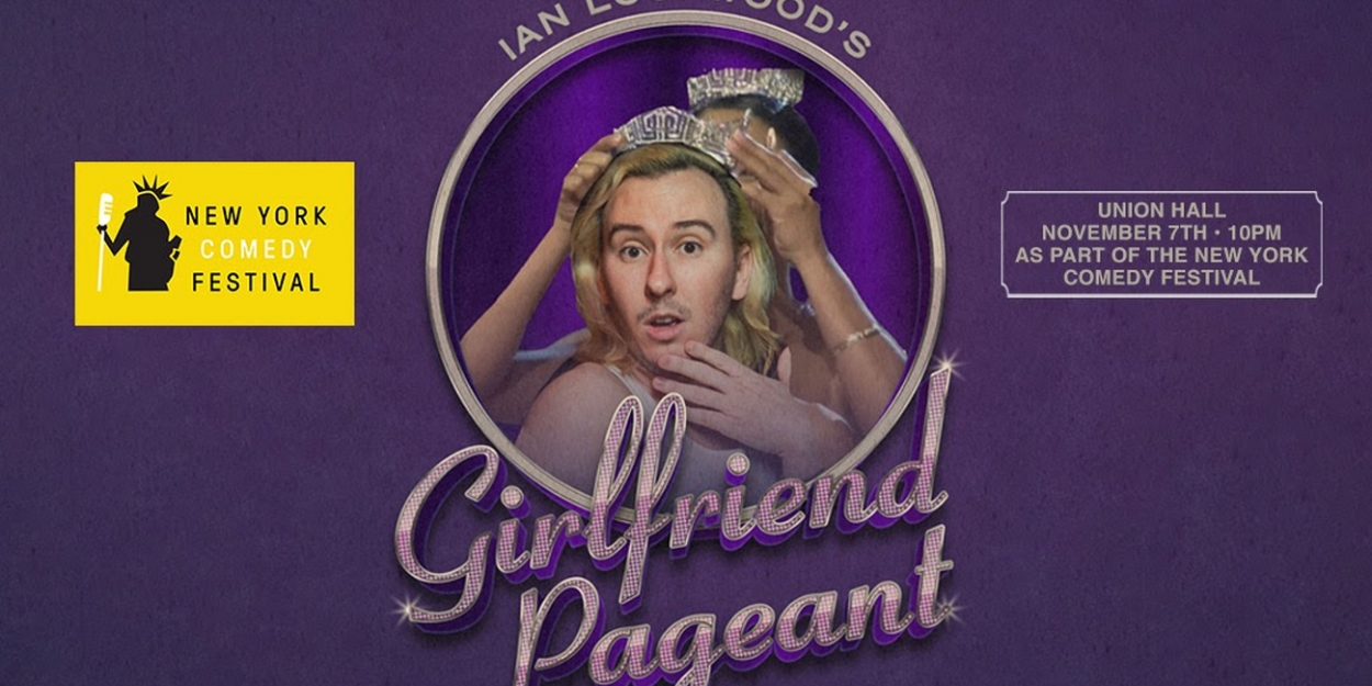 IAN LOCKWOOD'S GIRLFRIEND PAGEANT To Be Presented By The New York Comedy Festival  