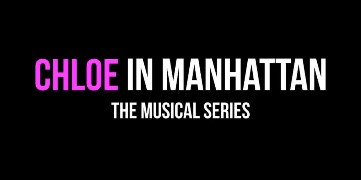 CHLOE IN MANHATTAN THE MUSICAL SERIES Releases First Episode  Image