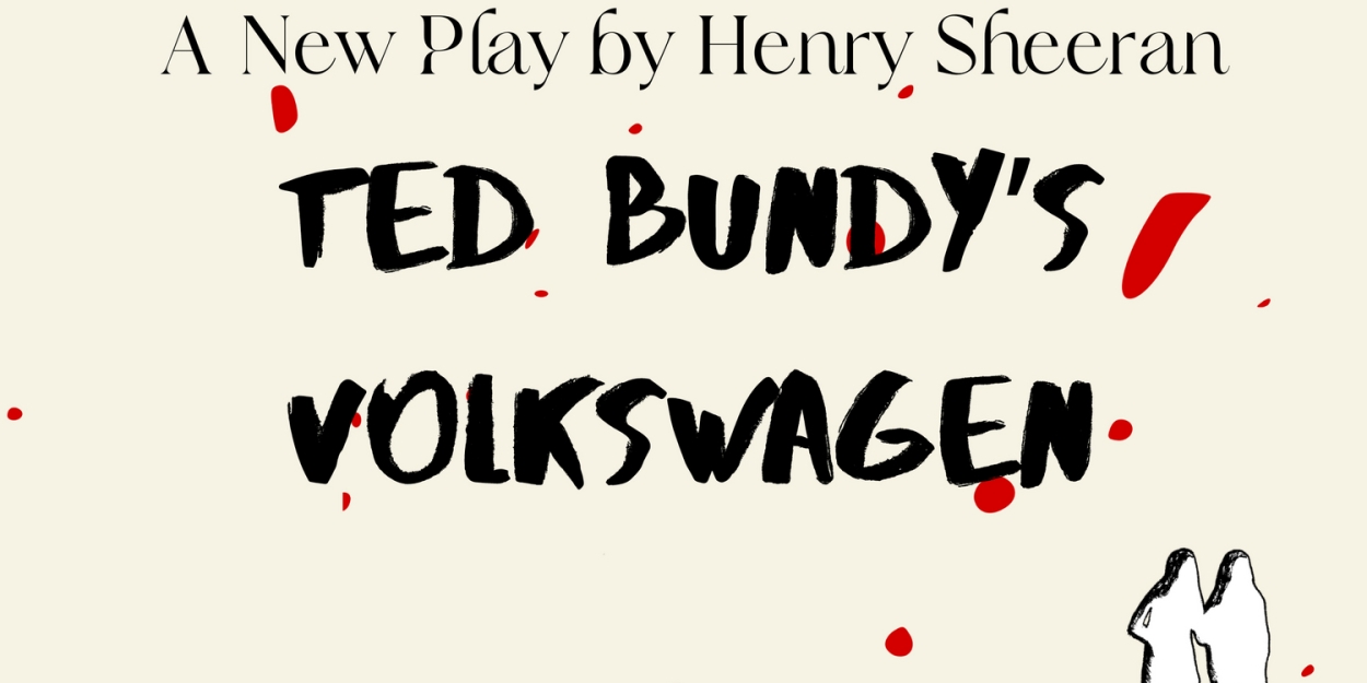 IRT Theater to Present Fully-Staged Workshop Production Of Henry Sheeran's TED BUNDY'S VOLKSWAGEN Ted Bundy's Volkswagen 