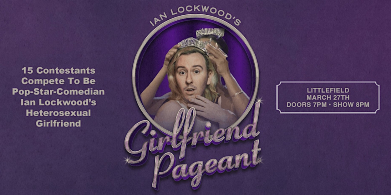 Ian Lockwood's GIRLFRIEND PAGEANT Comes to Littlefield NYC This Month 