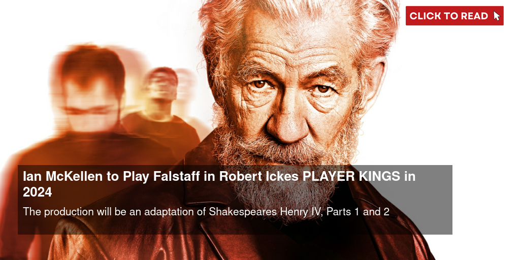 Ian McKellen to Play Falstaff in Robert Icke's PLAYER KINGS in 2024 - Vimarsana News