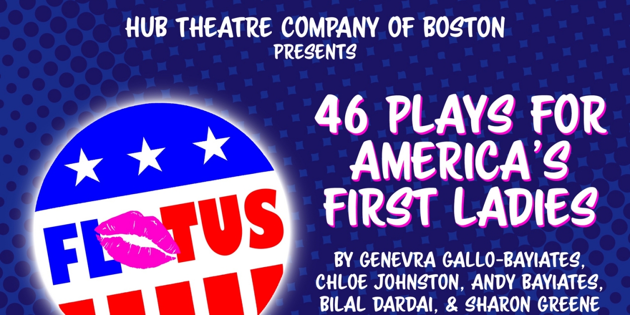 Ilyse Robbins Directs 46 PLAYS FOR AMERICA'S FIRST LADIES With Hub Theatre Company Of Boston  Image