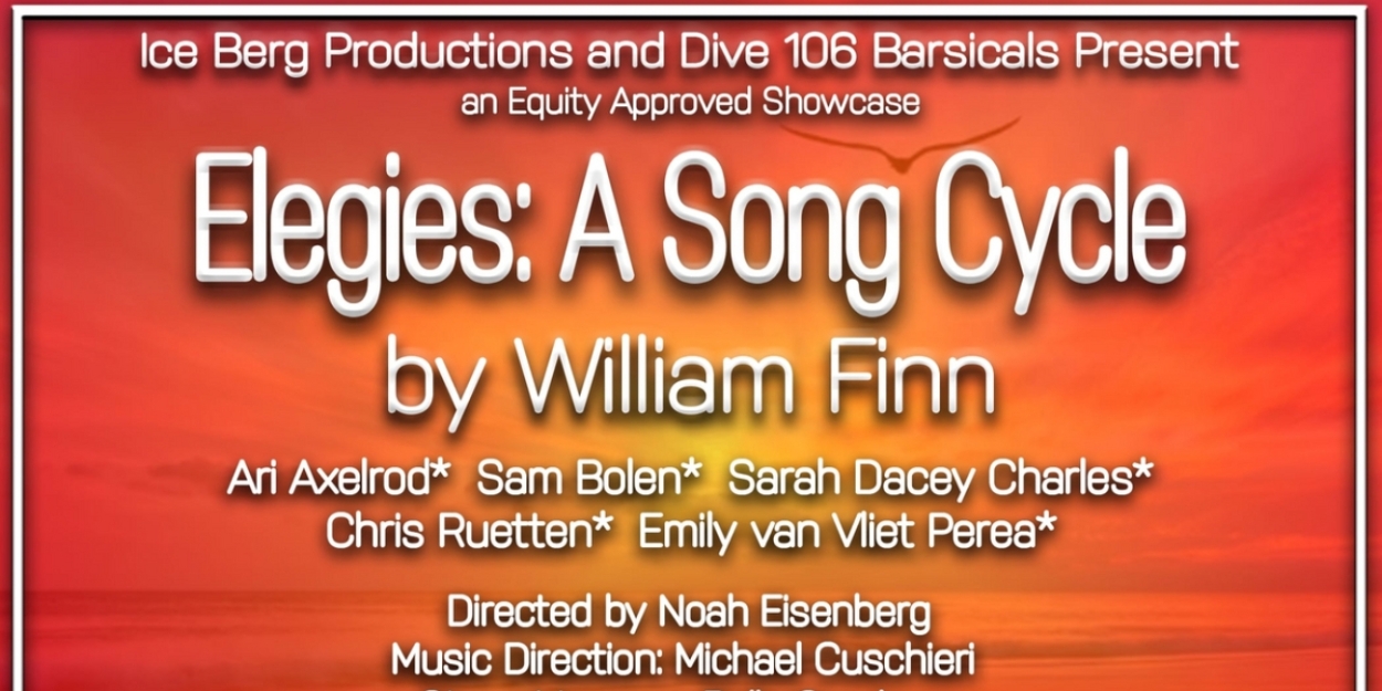 Immersive Production Of William Finn's ELEGIES: A SONG CYCLE To Take Place At Dive 106 
