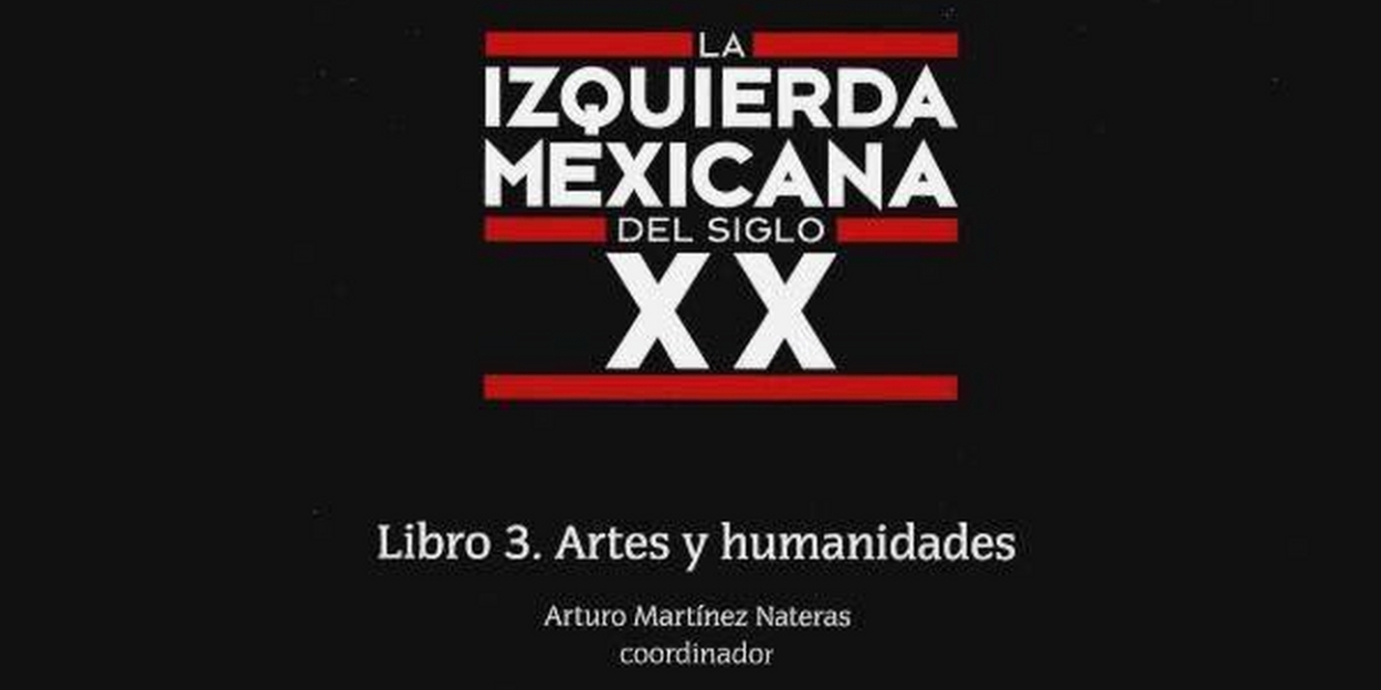 Incluyen Personalidades En Las Artes Y Las Humanidades En La Enciclopedia La Izquierda Mexicana Del Siglo XX  Image