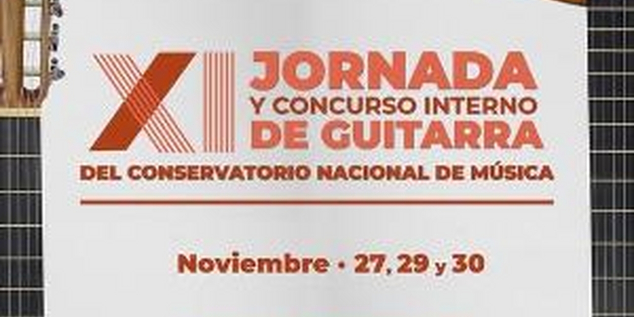 Inician La XI Jornada Y Concurso Interno De Guitarra Del Conservatorio Nacional De Música 