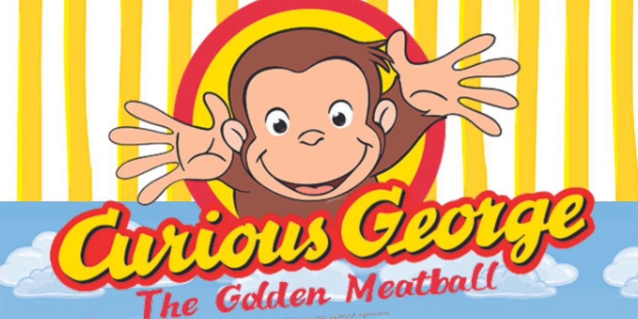 Inland Valley Repertory Theatre Presents CURIOUS GEORGE: THE GOLDEN MEATBALL At The Lewis Family Playhouse 