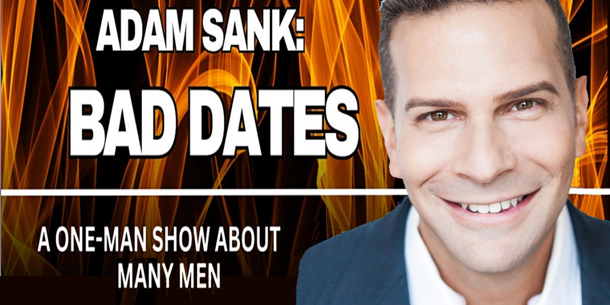 Interview: Adam Sank Revels in His BAD DATES: A ONE-MAN SHOW ABOUT MANY MEN  Image