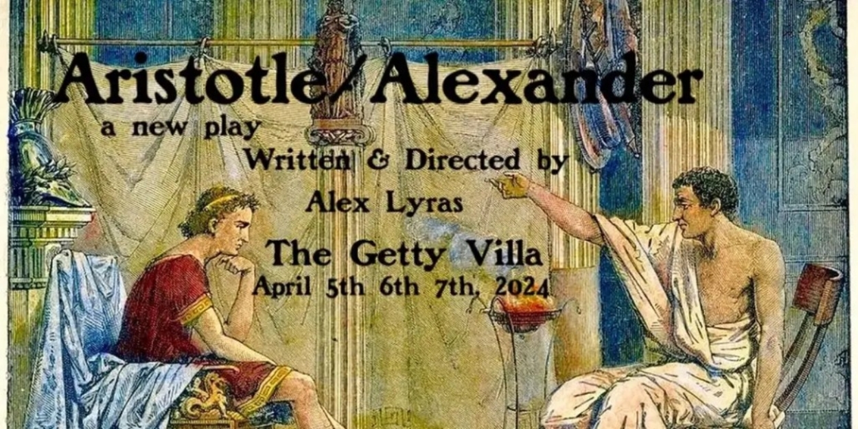 Interview: Alex Lyras, Writer & Director of Aristotle/Alexander at the Getty Villa Theater Lab 