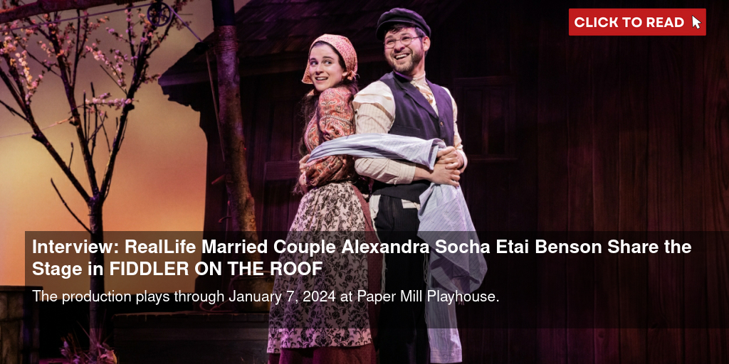 Interview: Real-Life Married Couple Alexandra Socha & Etai Benson Share the Stage in FIDDLER ON THE ROOF - Vimarsana News