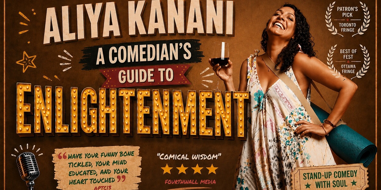 Interview: Aliya Kanani Returns to the Ottawa Fringe with A COMEDIAN'S GUIDE TO ENLIGHTENMENT