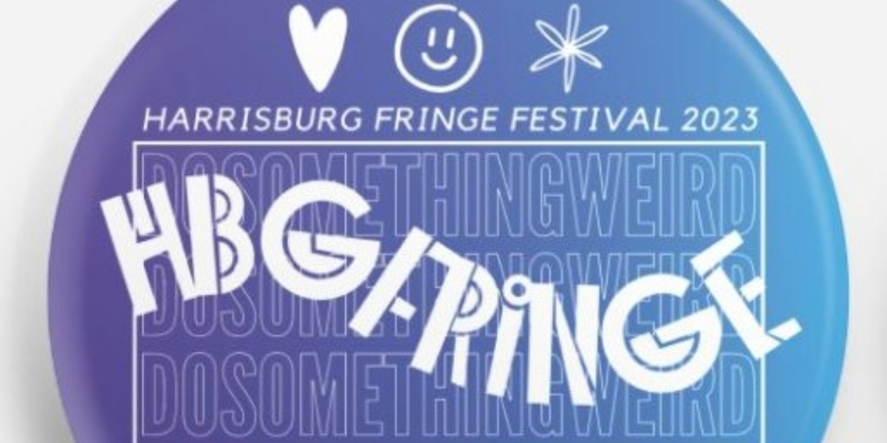 Interview: Artist Profiles of HARRISBURG FRINGE FESTIVAL at Various Harrisburg Venues 