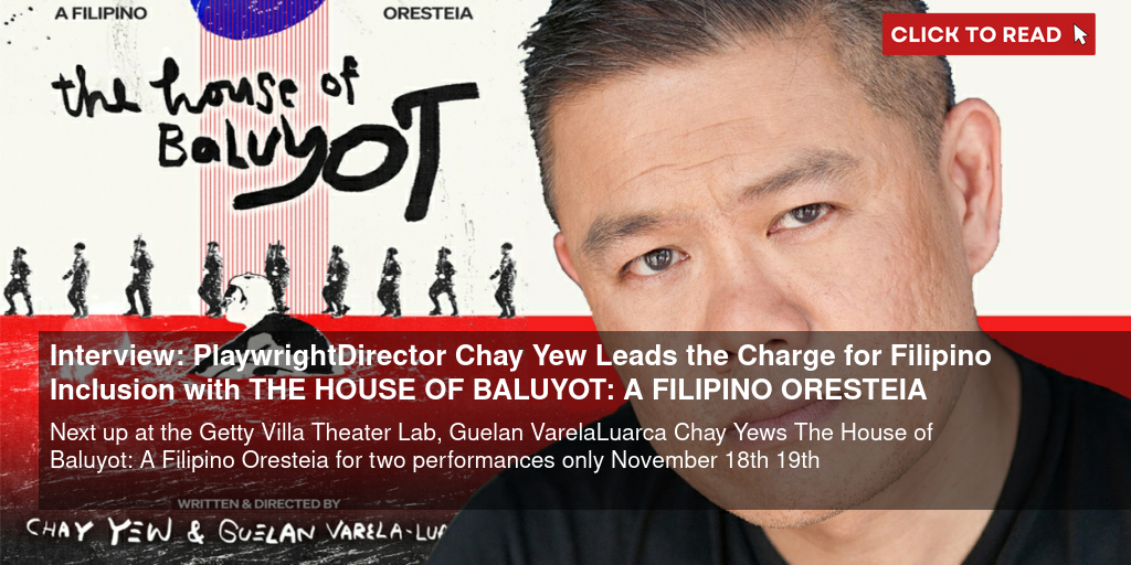 Interview: Playwright/Director Chay Yew Leads the Charge for Filipino Inclusion with THE HOUSE OF BALUYOT: A FILIPINO ORESTEIA - Vimarsana News