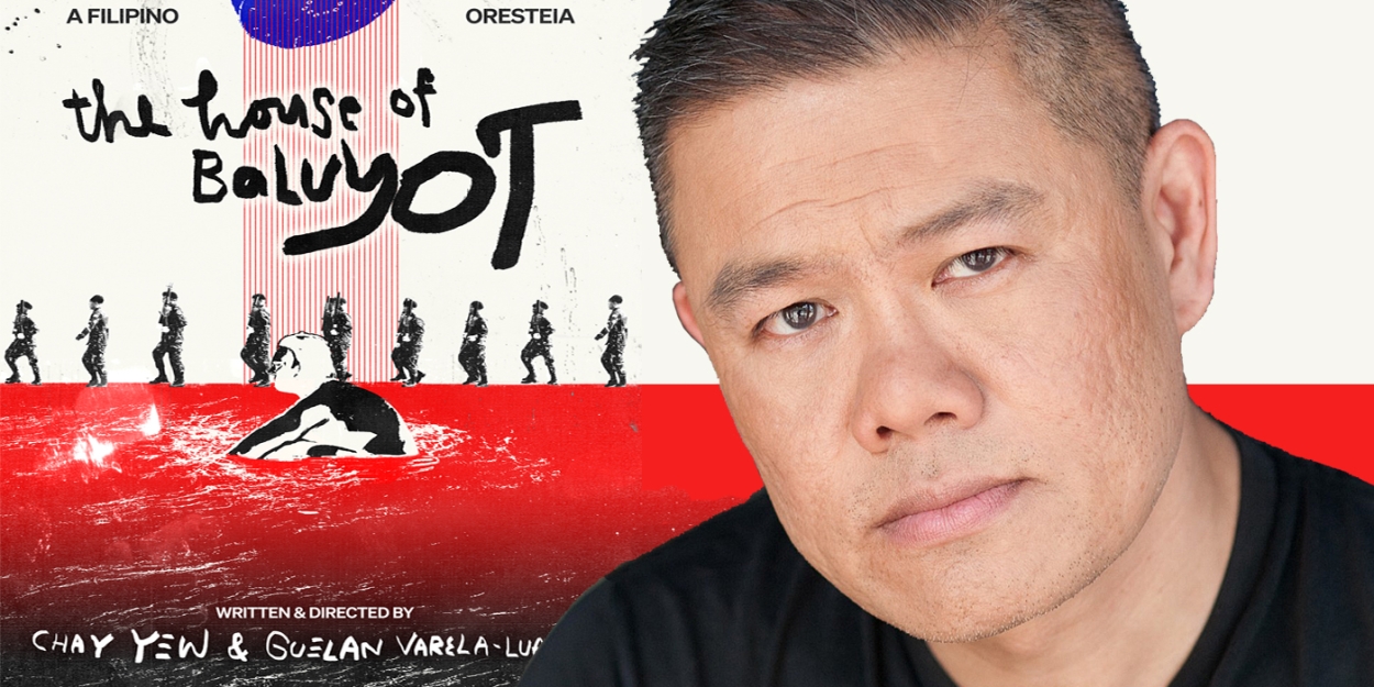 Interview: Playwright/Director Chay Yew Leads the Charge for Filipino Inclusion with THE HOUSE OF BALUYOT: A FILIPINO ORESTEIA 