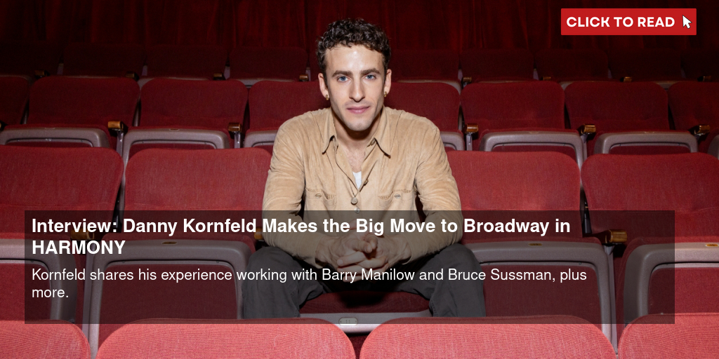 Interview: Danny Kornfeld Makes the Big Move to Broadway in HARMONY - Vimarsana News