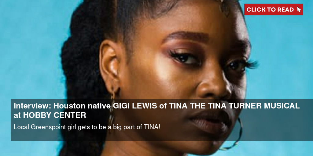 Interview: Houston native GIGI LEWIS of TINA - THE TINA TURNER MUSICAL at HOBBY CENTER - Vimarsana News