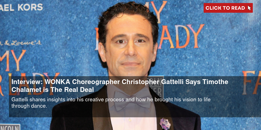 Interview: WONKA Choreographer Christopher Gattelli Says Timothée Chalamet is 'The Real Deal' - Vimarsana News