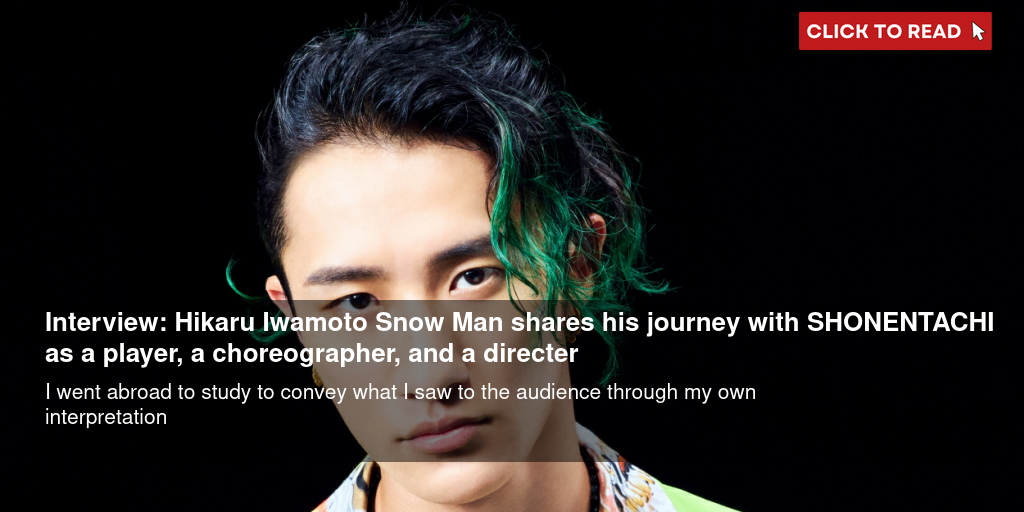 Interview: Hikaru Iwamoto (Snow Man) Shares His Journey with SHONENTACHI as a Player, a Choreographer, and a Directer - Vimarsana News