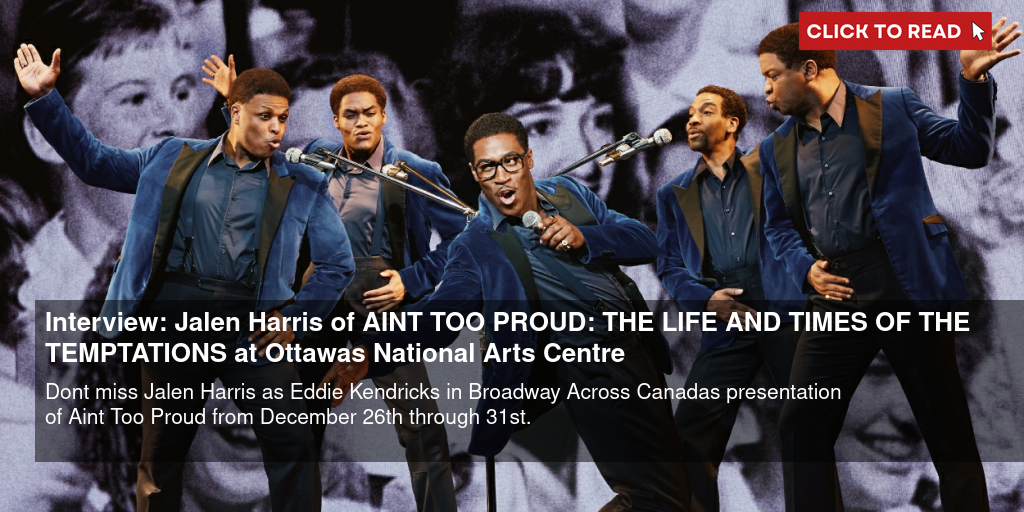 Interview: Jalen Harris of AIN'T TOO PROUD: THE LIFE AND TIMES OF THE TEMPTATIONS at Ottawa's National Arts Centre - Vimarsana News