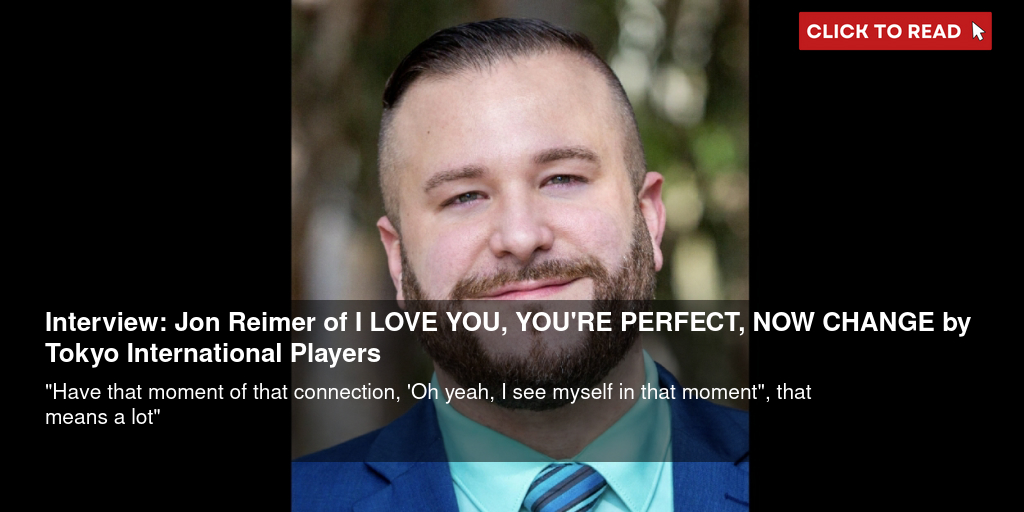 Interview: Jon Reimer of I LOVE YOU, YOU'RE PERFECT, NOW CHANGE by Tokyo International Players - Vimarsana News