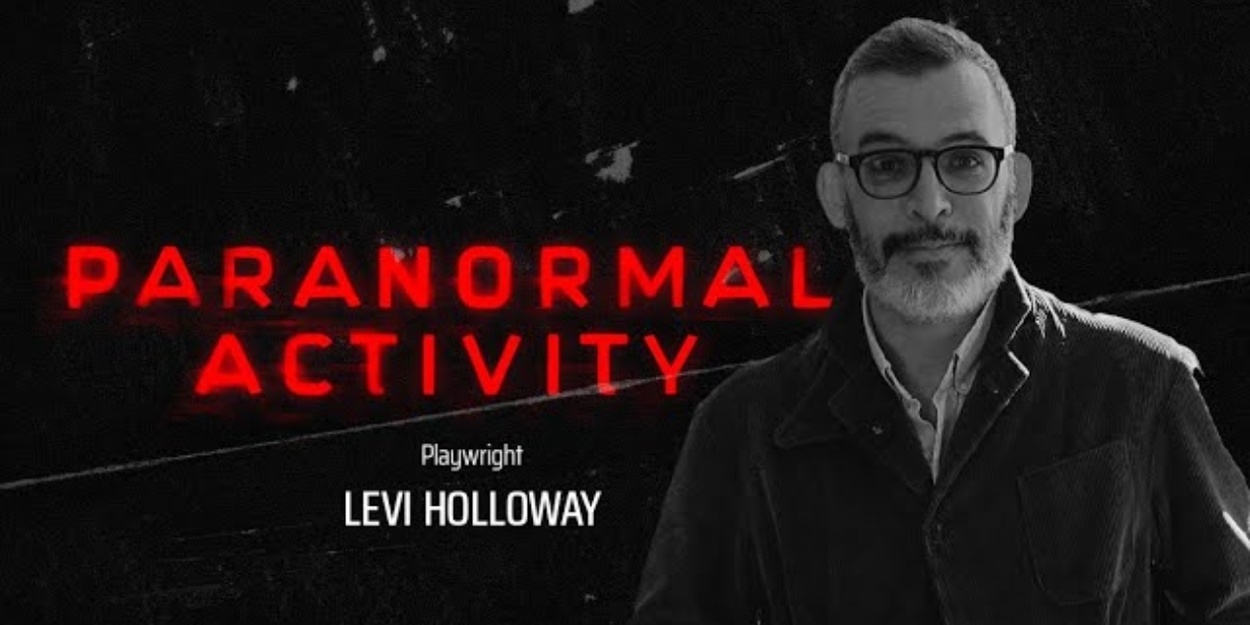 Interview: Playwright Levi Holloway of PARANORMAL ACTIVITY at Ahmanson Theatre Photo