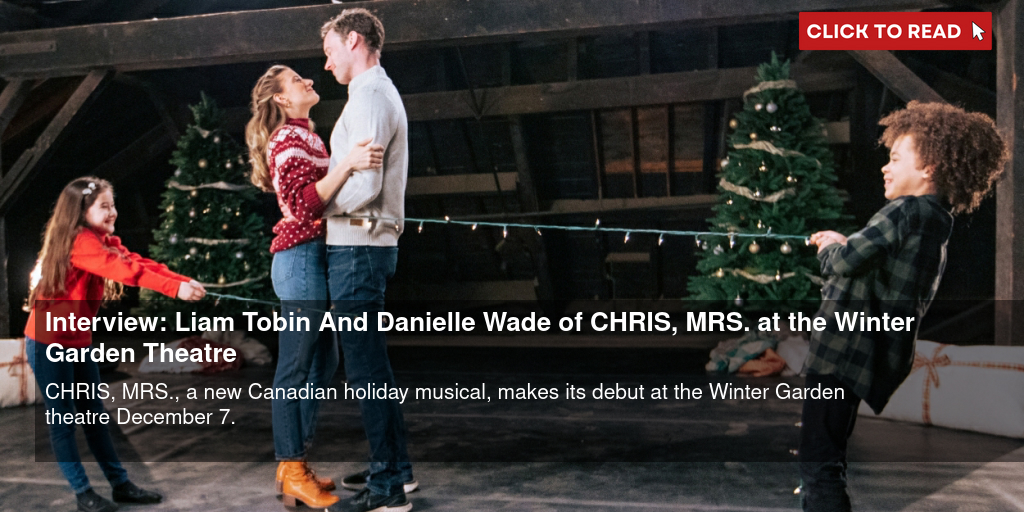 Interview: Liam Tobin And Danielle Wade of CHRIS, MRS. at the Winter Garden Theatre - Vimarsana News