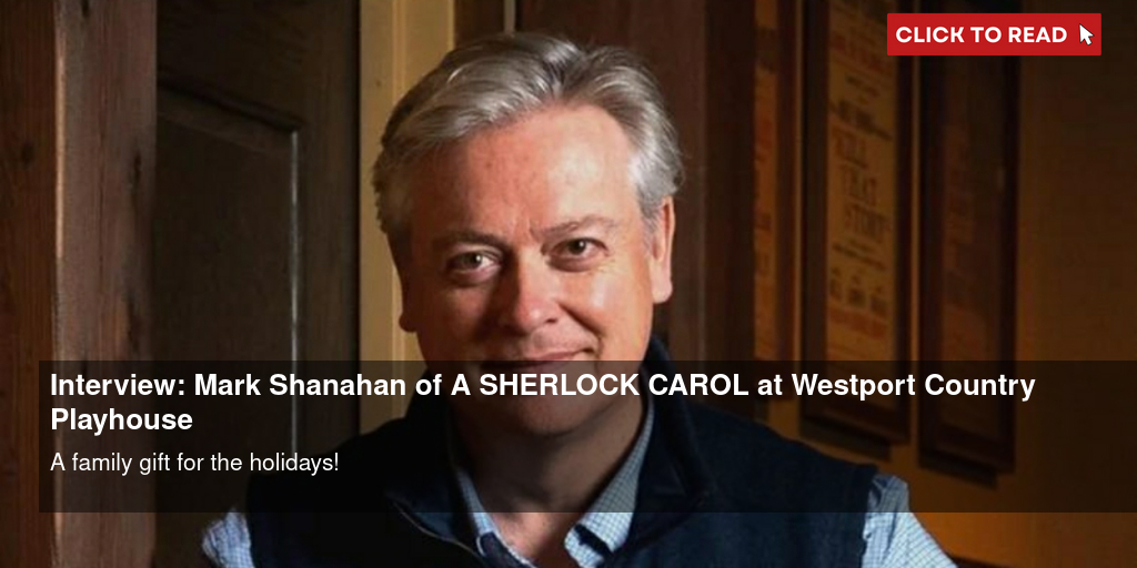 Interview: Mark Shanahan of A SHERLOCK CAROL at Westport Country Playhouse - Vimarsana News