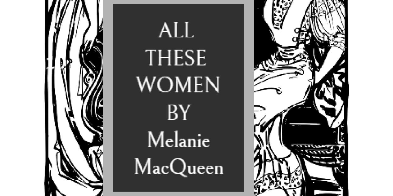 Interview: Writer/Director Melanie MacQueen on ALL THESE WOMEN  Image